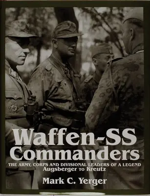 Comandantes de las Waffen-SS: Los Jefes de Ejército, Cuerpo y División de una Leyenda-Augsberger a Kreutz - Waffen-SS Commanders: The Army, Corps and Division Leaders of a Legend-Augsberger to Kreutz