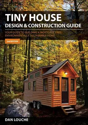 Guía de diseño y construcción de casas pequeñas: Su guía para construir una casa sin hipotecas y medioambientalmente sostenible - Tiny House Design & Construction Guide: Your Guide to Building a Mortgage Free, Environmentally Sustainable Home