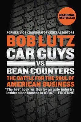 Car Guys vs. Bean Counters: La batalla por el alma de las empresas estadounidenses - Car Guys vs. Bean Counters: The Battle for the Soul of American Business