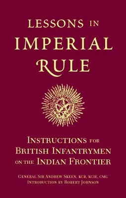 Lecciones de gobierno imperial: Instrucciones para los soldados de infantería británicos en la frontera india - Lessons in Imperial Rule: Instructions for British Infantrymen on the Indian Frontier