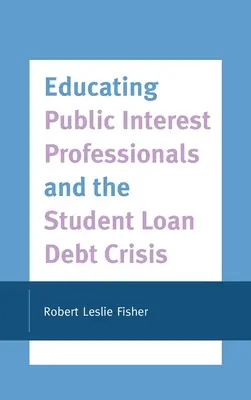 La educación de los profesionales del interés público y la crisis de la deuda de los préstamos estudiantiles - Educating Public Interest Professionals and the Student Loan Debt Crisis