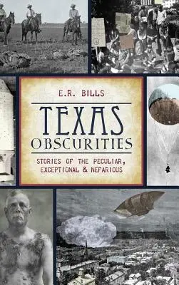 Obscuridades de Texas: Historias peculiares, excepcionales y nefastas - Texas Obscurities: Stories of the Peculiar, Exceptional & Nefarious