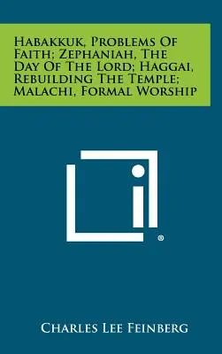 Habacuc, Problemas de fe; Sofonías, El día del Señor; Ageo, Reconstrucción del templo; Malaquías, Adoración formal - Habakkuk, Problems Of Faith; Zephaniah, The Day Of The Lord; Haggai, Rebuilding The Temple; Malachi, Formal Worship