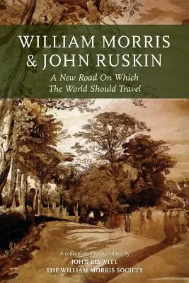 William Morris y John Ruskin: Un nuevo camino por el que debería transitar el mundo - William Morris and John Ruskin: A New Road on Which the World Should Travel