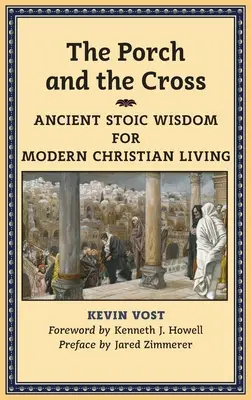 El pórtico y la cruz: Antigua sabiduría estoica para la vida cristiana moderna - The Porch and the Cross: Ancient Stoic Wisdom for Modern Christian Living