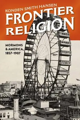 Religión de frontera: Los mormones y América, 1857-1907 - Frontier Religion: Mormons and America, 1857-1907