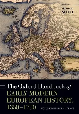 El Manual Oxford de Historia Europea Moderna, 1350-1750: Volumen I: Pueblos y lugares - The Oxford Handbook of Early Modern European History, 1350-1750: Volume I: Peoples and Place