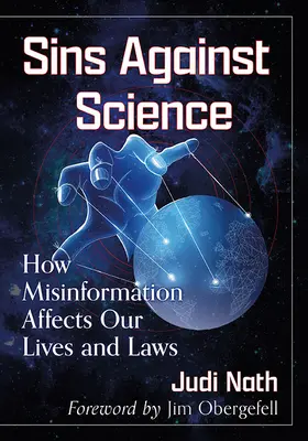 Pecados contra la ciencia: Cómo la desinformación afecta a nuestras vidas y leyes - Sins Against Science: How Misinformation Affects Our Lives and Laws