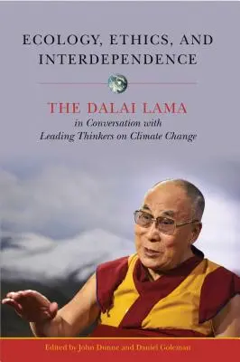 Ecología, ética e interdependencia: El Dalai Lama en conversación con destacados pensadores sobre el cambio climático - Ecology, Ethics, and Interdependence: The Dalai Lama in Conversation with Leading Thinkers on Climate Change