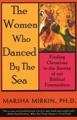 Las mujeres que bailaban junto al mar: Cómo encontrarnos a nosotras mismas en las historias de nuestras antepasadas bíblicas - The Women Who Danced by the Sea: Finding Ourselves in the Stories of Our Biblical Foremothers