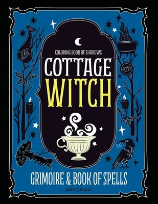 Libro de las Sombras para Colorear: Grimorio y Libro de Hechizos de la Bruja Cottage - Coloring Book of Shadows: Cottage Witch Grimoire & Book of Spells