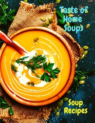 Taste of Home Soups: 500 recetas de sopas familiares reconfortantes - Taste of Home Soups: 500 Heartwarming Family Favorites Soup Recipes