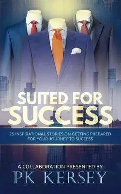 Preparado para el éxito: 25 historias inspiradoras sobre cómo prepararte para tu viaje al éxito - Suited For Success: 25 Inspirational Stories on Getting Prepared for Your Journey to Success