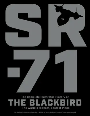 Sr-71: La historia completa ilustrada del Blackbird, el avión más alto y rápido del mundo - Sr-71: The Complete Illustrated History of the Blackbird, the World's Highest, Fastest Plane