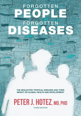 Gente olvidada, enfermedades olvidadas: Las enfermedades tropicales desatendidas y su impacto en la salud y el desarrollo mundiales - Forgotten People, Forgotten Diseases: The Neglected Tropical Diseases and Their Impact on Global Health and Development