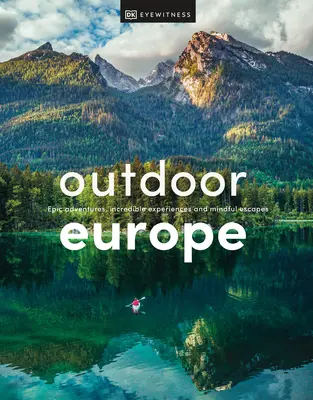Europa al aire libre: Aventuras épicas, experiencias increíbles y escapadas conscientes - Outdoor Europe: Epic Adventures, Incredible Experiences, and Mindful Escapes