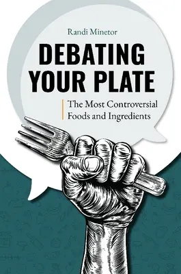 A debate en el plato: Los alimentos e ingredientes más controvertidos - Debating Your Plate: The Most Controversial Foods and Ingredients