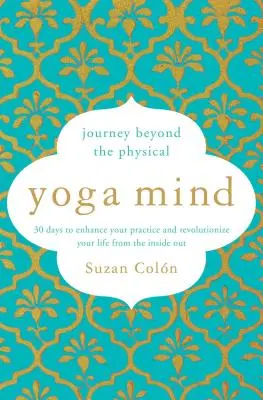 Yoga Mental: Viaje más allá de lo físico, 30 días para mejorar tu práctica y revolucionar tu vida de adentro hacia afuera - Yoga Mind: Journey Beyond the Physical, 30 Days to Enhance Your Practice and Revolutionize Your Life from the Inside Out