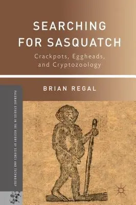 En busca del Sasquatch: Crackpots, Eggheads, and Cryptozoology (en inglés) - Searching for Sasquatch: Crackpots, Eggheads, and Cryptozoology