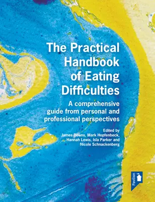 Manual práctico de las dificultades alimentarias: Una guía completa desde las perspectivas personal y profesional - The Practical Handbook of Eating Difficulties: A Comprehensive Guide from Personal and Professional Perspectives
