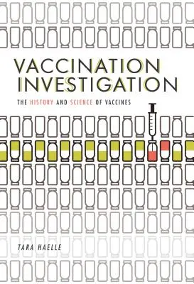 Investigación sobre la vacunación: Historia y ciencia de las vacunas - Vaccination Investigation: The History and Science of Vaccines