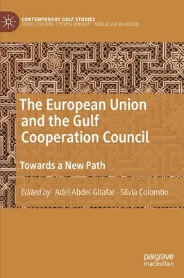 La Unión Europea y el Consejo de Cooperación del Golfo: Hacia un nuevo camino - The European Union and the Gulf Cooperation Council: Towards a New Path