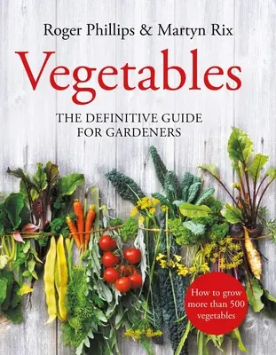 Verduras y hortalizas: La guía definitiva para jardineros - Vegetables: The Definitive Guide for Gardeners