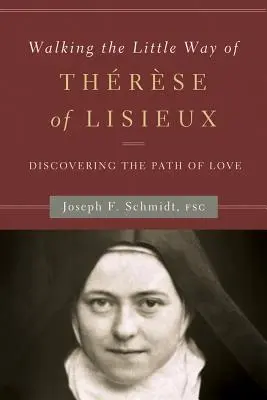 Recorriendo el Caminito de Teresa de Lisieux: Descubrir el camino del amor - Walking the Little Way of Therese of Lisieux: Discovering the Path of Love