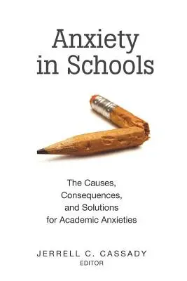 Ansiedad en la escuela: Causas, consecuencias y soluciones de la ansiedad académica - Anxiety in Schools: The Causes, Consequences, and Solutions for Academic Anxieties