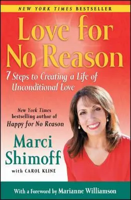 Amar sin razón: 7 pasos para crear una vida de amor incondicional - Love for No Reason: 7 Steps to Creating a Life of Unconditional Love