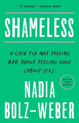 Sin vergüenza: Un caso para no sentirse mal por sentirse bien (sobre el sexo) - Shameless: A Case for Not Feeling Bad about Feeling Good (about Sex)