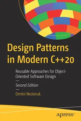 Patrones de diseño en C++20 moderno: Enfoques reutilizables para el diseño de software orientado a objetos - Design Patterns in Modern C++20: Reusable Approaches for Object-Oriented Software Design