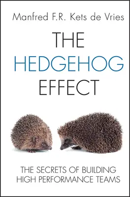 El efecto erizo: Los secretos de la creación de equipos de alto rendimiento - The Hedgehog Effect: The Secrets of Building High Performance Teams