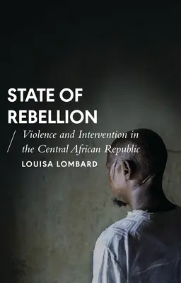 Estado de rebelión: Violencia e intervención en la República Centroafricana - State of Rebellion: Violence and Intervention in the Central African Republic