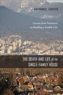 Muerte y vida de la vivienda unifamiliar: Lecciones de Vancouver sobre la construcción de una ciudad habitable - The Death and Life of the Single-Family House: Lessons from Vancouver on Building a Livable City