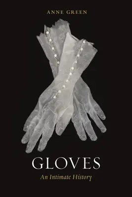 Guantes: Una historia íntima - Gloves: An Intimate History