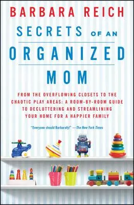 Secretos de una madre organizada: De los armarios desbordados a las zonas de juego caóticas: Una guía habitación por habitación para ordenar y racionalizar su hogar - Secrets of an Organized Mom: From the Overflowing Closets to the Chaotic Play Areas: A Room-By-Room Guide to Decluttering and Streamlining Your Hom