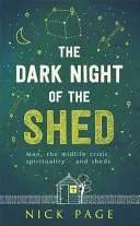 La noche oscura del cobertizo: Los hombres, la crisis de la mediana edad, la espiritualidad y los cobertizos - The Dark Night of the Shed: Men, the Midlife Crisis, Spirituality - And Sheds