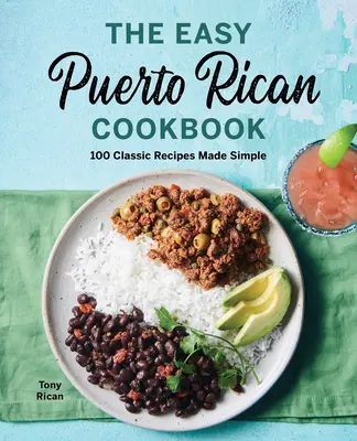 El Libro de Cocina Puertorriqueña Fácil: 100 Recetas Clásicas Simplificadas - The Easy Puerto Rican Cookbook: 100 Classic Recipes Made Simple