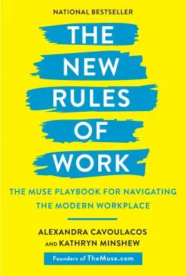 Las nuevas reglas del trabajo: El libro de jugadas de Muse para navegar por el lugar de trabajo moderno - The New Rules of Work: The Muse Playbook for Navigating the Modern Workplace