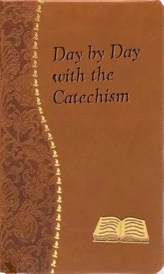 Día a día con el catecismo: Minuciosas meditaciones para cada día que contienen un fragmento del Catecismo, una reflexión y una oración. - Day by Day with the Catechism: Minute Meditations for Every Day Containing an Excerpt from the Catechism, a Reflection, and a Prayer