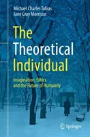 El individuo teórico: Imaginación, ética y futuro de la humanidad - The Theoretical Individual: Imagination, Ethics and the Future of Humanity