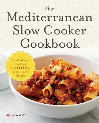 Mediterranean Slow Cooker Cookbook: Un libro de cocina mediterránea con 101 recetas fáciles para cocinar a fuego lento - Mediterranean Slow Cooker Cookbook: A Mediterranean Cookbook with 101 Easy Slow Cooker Recipes