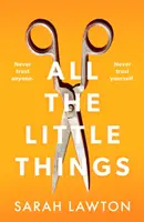 Todas las pequeñas cosas - Un thriller tenso y apasionante con un final inolvidable - All The Little Things - A tense and gripping thriller with an unforgettable ending
