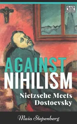 Contra el nihilismo: Nietzsche y Dostoievski - Against Nihilism: Nietzsche Meets Dostoevsky