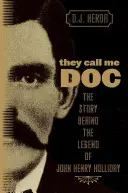 Me llaman Doc: La historia detrás de la leyenda de John Henry Holliday - They Call Me Doc: The Story Behind The Legend Of John Henry Holliday