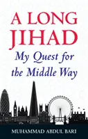 Una larga yihad: Mi búsqueda de la Vía Media - A Long Jihad: My Quest for the Middle Way