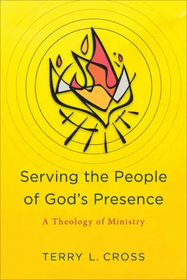 Servir al pueblo de la presencia de Dios: Una teología del ministerio - Serving the People of God's Presence: A Theology of Ministry