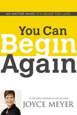 Puedes Empezar de Nuevo: Nunca es demasiado tarde, pase lo que pase - You Can Begin Again: No Matter What, It's Never Too Late