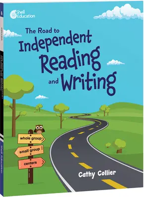 El camino hacia la lectura y la escritura independientes - The Road to Independent Reading and Writing